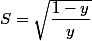 S=\sqrt{\dfrac{1-y}{y}}